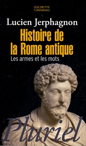 Histoire de la Rome antique. Les armes et les mots 4e édition revue et augmentée