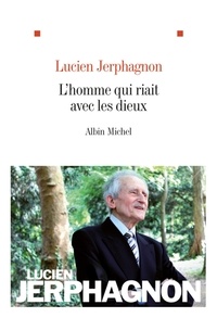 Lucien Jerphagnon et Lucien Jerphagnon - L' Homme qui riait avec les dieux.