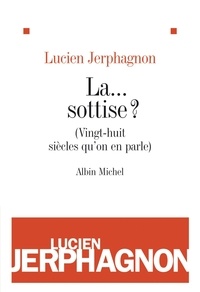 Lucien Jerphagnon - La... sottise ? - (Vingt-huit siècles qu'on en parle).