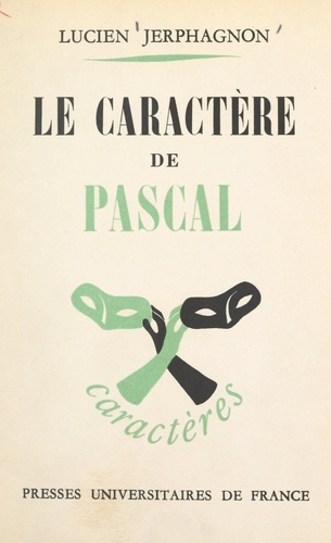 Le caractère de Pascal. Essai de caractérologie littéraire