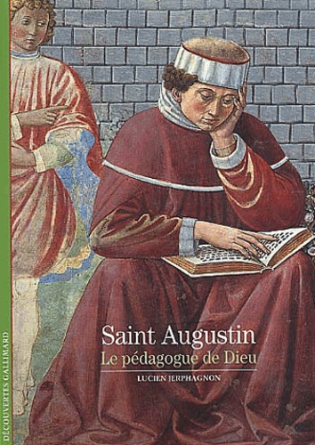 Lucien Jerphagnon - Saint Augustin. Le Pedagogue De Dieu.