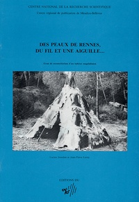 Lucien Jourdan et Jean-Pierre Leroy - Des peaux de rennes, du fil et une aiguille... - Essai de reconstitution d'un habitat magdalénien.