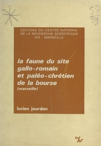 Lucien Jourdan - La faune du site gallo-romain et paléo-chrétien de la Bourse (Marseille).