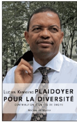 Lucien Kemkeng - Plaidoyer pour la diversité - Contribution dun élu de droite.