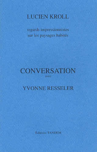Lucien Kroll - Conversation avec Yvonne Resseler - Regards impressionnistes sur les paysages habités.