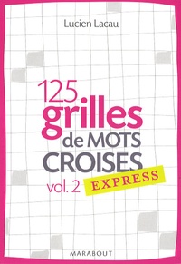 Lucien Lacau - 125 grilles de mots croises express - Volume 2.