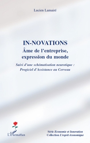 Lucien Lamairé - In-novations - Ame de l'entreprise,expression du monde ; Suivi d'une schématisation neurotique : Progiciel d'Assistance au Cerveau.