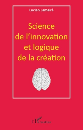 Lucien Lamairé - Science de l'innovation et logique de la création.