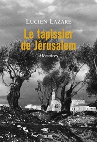 Lucien Lazare - Le tapissier de Jérusalem - Mémoires.