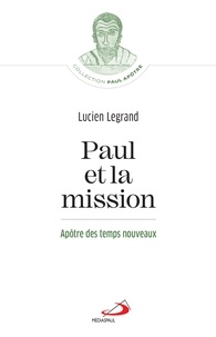 Lucien Legrand - Paul et la mission - Apôtre des temps nouveaux.