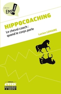 Lucien Lemaire - Hippocoaching - Le cheval coach : quand le corps parle.