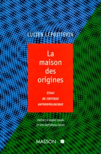 Lucien Lepoittevin - La Maison Des Origines. Essai De Critique Anthropoloqique.