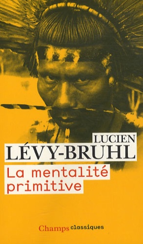 Lucien Lévy-Bruhl - La mentalité primitive.