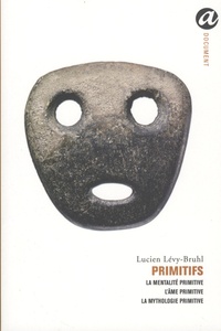 Lucien Lévy-Bruhl - Primitifs - La Mentalité primitive ; L'Ame primitive ; La Mythologie primitive 1922-1935.
