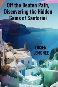  Lucien Limonee - Off the Beaten Path, Discovering the Hidden Gems of Santorini.