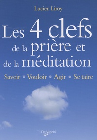 Lucien Liroy - Les 4 clefs de la prière et de la méditation.