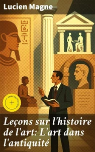 Leçons sur l'histoire de l'art: L'art dans l'antiquité