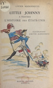 Lucien Maisonneuve et Alvyne Maisonneuve - Little Johnny à travers l'histoire des États-Unis.
