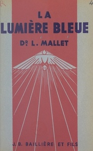 Lucien Mallet - La lumière bleue - Luminescence par effet de sillage dans les milieux transparents soumis aux radiations de haute énergie.