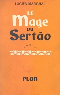 Lucien Marchal - Le mage du Sertâo.
