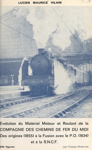 L'évolution du matériel moteur et roulant de la compagnie des chemins de fer du Midi. Des origines (1855) à la fusion avec le P.O. (1934) et à la S.N.C.F. (1938)