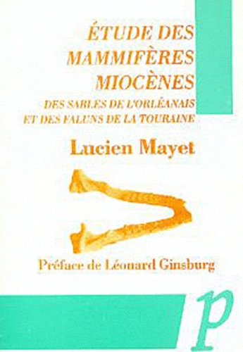 Lucien Mayet - Etudes Des Mammiferes Miocenes Des Sables De L'Orleanais Et Des Faluns De La Touraine.