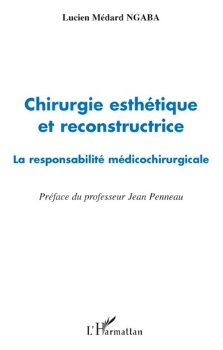 Lucien Médard Ngaba - Chirurgie esthétique et reconstructrice - La responsabilité médicochirurgicale.