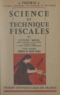Lucien Mehl et Maurice Duverger - Science et technique fiscales (1) - Éléments de science fiscale.
