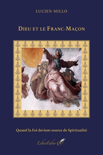Lucien Millo - L’Idée de Dieu et le Franc-Maçon - Quand la Foi devient source de Spiritualité.