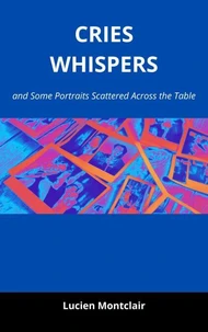 Cries, Whispers, and Some Portraits Scattered Across the Table