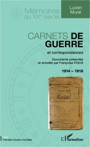 Lucien Murat - Carnets de Guerre et correspondances 1914-1918.