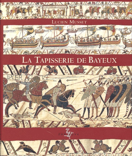 Lucien Musset - La Tapisserie De Bayeux.