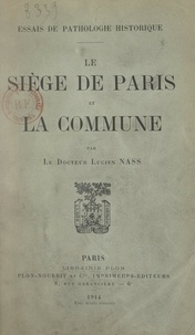 Lucien Nass - Le siège de Paris et la Commune - Essais de pathologie historique.