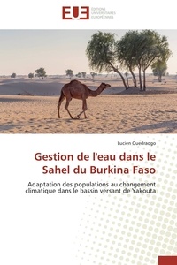 Lucien Ouedraogo - Gestion de l'eau dans le Sahel du Burkina Faso - Adaptation des populations au changement climatique dans le bassin versant de Yakouta.
