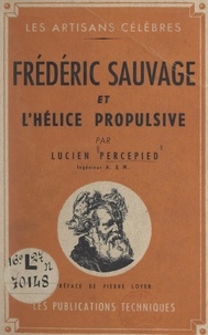 Lucien Percepied et Pierre Loyer - Frédéric Sauvage et l'hélice propulsive.