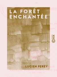 Lucien Perey - La Forêt enchantée - Ou Tranquille et Vif-Argent.