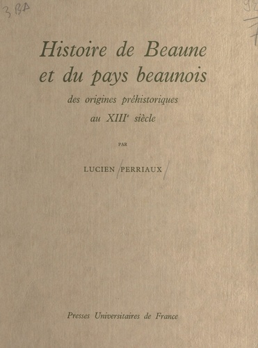 Histoire de Beaune et du pays beaunois. Des origines préhistoriques au XIIIe siècle