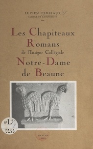Lucien Perriaux et  Grivot - Les chapiteaux romans de l'insigne collégiale Notre-Dame de Beaune - Communication faite à la Société d'archéologie de Beaune, 8 novembre 1947.