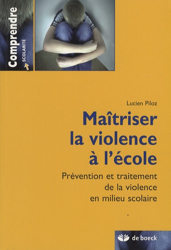 Lucien Piloz - Maîtriser la violence à l'école - Prévention et traitement de la violence en milieu scolaire.