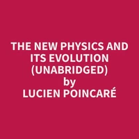 The New Physics and Its Evolution (Unabridged)