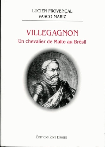 Lucien Provencal - Villegagnon : Un Chevalier De Malte Au Bresil.