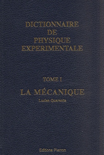 Lucien Quaranta - Dictionnaire De La Physique Experimentale. Tome 1, La Mecanique.