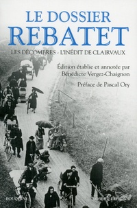 Lucien Rebatet - Le dossier Rebatet - Les décombres ; L'inédit de Clairvaux.