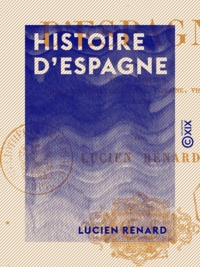 Lucien Renard - Histoire d'Espagne - Temps primitifs, domination carthaginoise, romaine, visigothe, arabe.