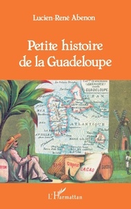 Lucien-René Abénon - Petite histoire de la Guadeloupe.