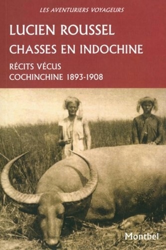  Lucien roussel - Chasses en Indochine - Récits vécus. Cochinchine 1893-1908..