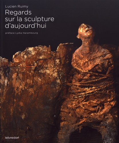 Lucien Ruimy - Regards sur la sculpture d'aujourd'hui.