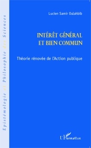 Lucien-Samir Oulahbib - Intérêt général et bien commun - Théorie rénovée de l'action publique.