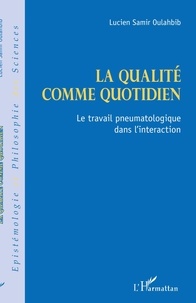 Lucien-Samir Oulahbib - La qualité comme quotidien - Le travail pneumatologique dans l'interaction.