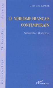 Lucien-Samir Oulahbib - Le nihilisme français contemporain. - Fondements et illustrations.
